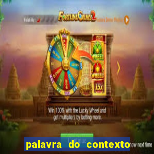 palavra do contexto de hoje 488